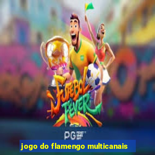 jogo do flamengo multicanais